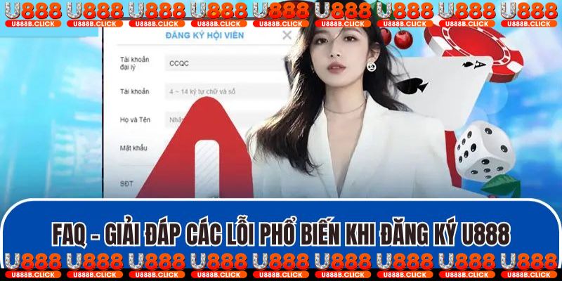 FAQ - Giải đáp các lỗi phổ biến khi đăng ký U888