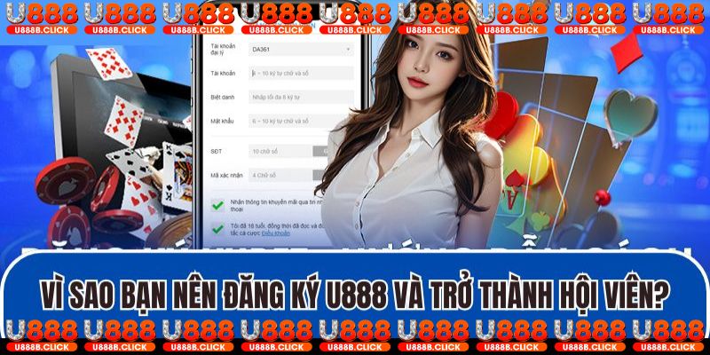 Vì sao bạn nên đăng ký U888 và trở thành hội viên?